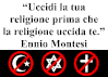 http://2.bp.blogspot.com/-b1IVWWR-Q9w/Tcwv45CEwDI/AAAAAAAABEU/9YPjug0UuOM/s1600/uccidi%2Bla%2Btua%2Breligione%2Bprima%2Bche%2Bla%2Breligione%2Buccida%2Bte%2BEnnio%2BMontesi.gif