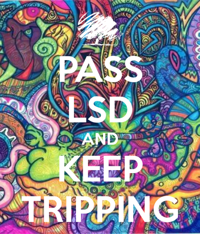 pass-lsd-and-keep-tripping.png