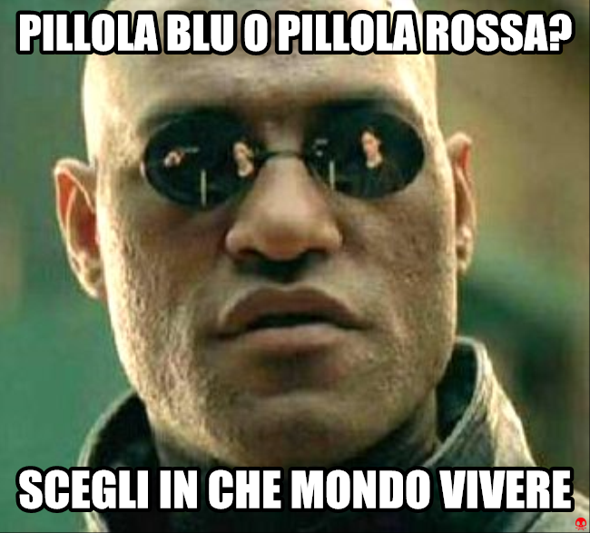  http://cdn.floptv.tv/image/05fa361f-cfef-49c2-9a6c-2afbf7967a9f/pillola-blu-o-pillola-rossa-scegli-in-che-mondo-vivere.png