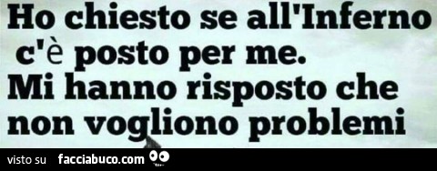 oo6pg6ssug-ho-chiesto-se-all-inferno-c-e-posto-per-me-mi-hanno-risposto-che-non-vogliono-problemi_a.jpg